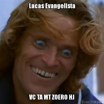 Lucas Evangelista VC TA MT ZOERO HJ