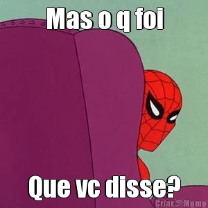 Mas o q foi Que vc disse?