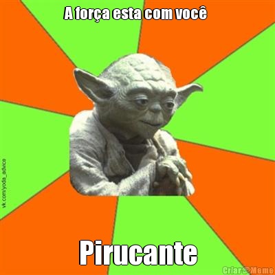 A for�a esta com voc�  Pirucante
