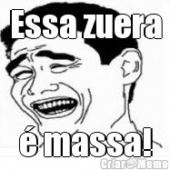 Essa zuera � massa!