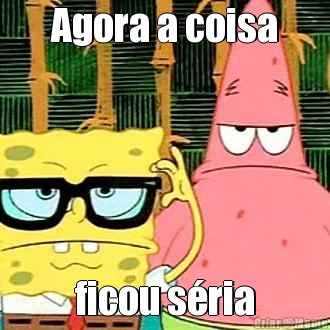 Agora a coisa ficou s�ria