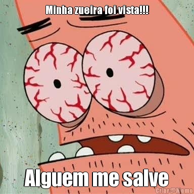 Minha zueira foi vista!!! Alguem me salve