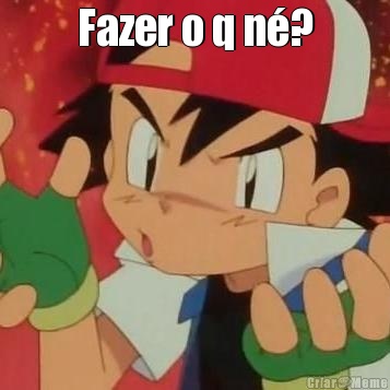 Fazer o q n�? 