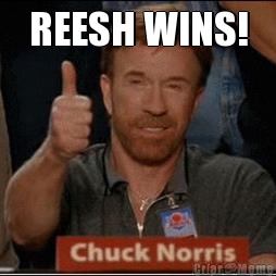 REESH WINS! 