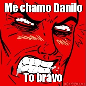 Me chamo Danilo To bravo