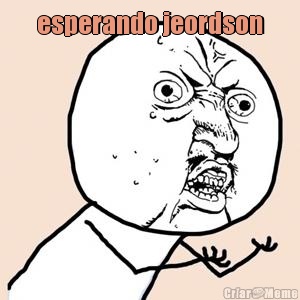 esperando jeordson 