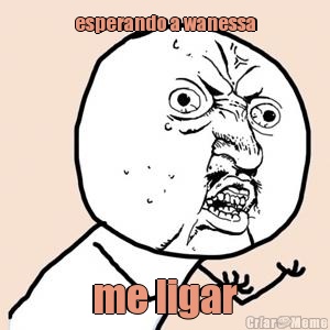 esperando a wanessa me ligar