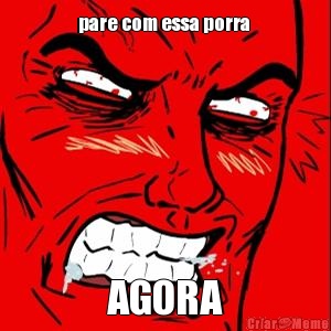 pare com essa porra  AGORA