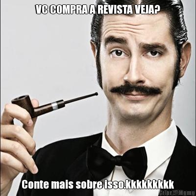 VC COMPRA A REVISTA VEJA? Conte mais sobre isso.kkkkkkkkk