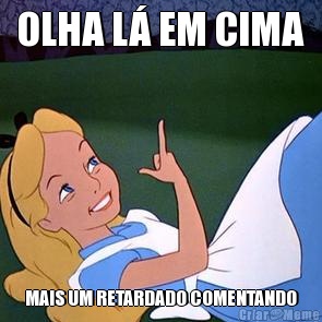 OLHA L� EM CIMA MAIS UM RETARDADO COMENTANDO