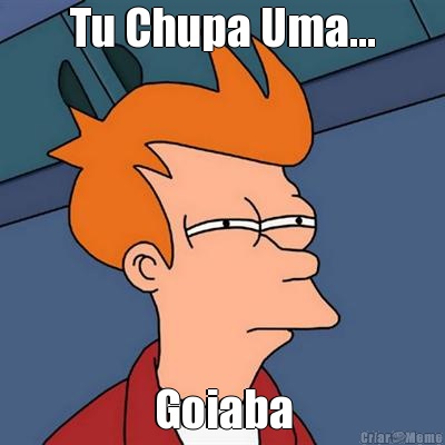 Tu Chupa Uma... Goiaba
