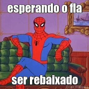 esperando o fla ser rebaixado