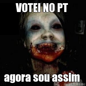VOTEI NO PT  agora sou assim 