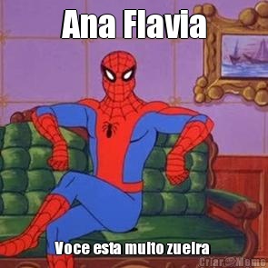 Ana Flavia Voce esta muito zueira 