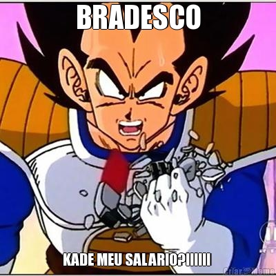 BRADESCO KADE MEU SALARIO?!!!!!! 