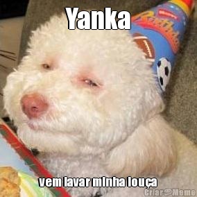 Yanka vem lavar minha lou�a