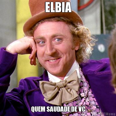 ELBIA QUEM SAUDADE DE VC