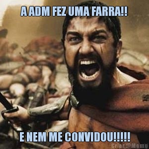 A ADM FEZ UMA FARRA!! E NEM ME CONVIDOU!!!!!