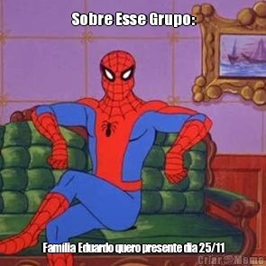 Sobre Esse Grupo: Fam�lia Eduardo quero presente dia 25/11