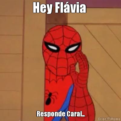 Hey Fl�via  Responde Carai...