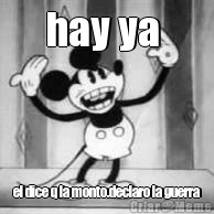hay ya  el dice q la monto.declaro la guerra