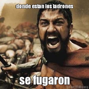 donde estan los ladrones se fugaron