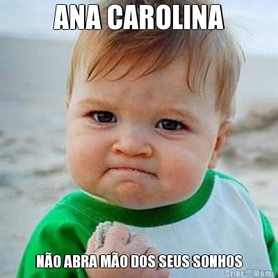 ANA CAROLINA N�O ABRA M�O DOS SEUS SONHOS