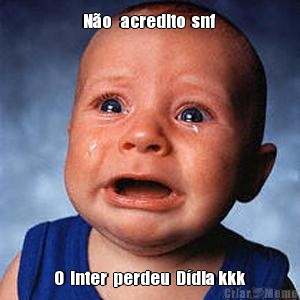 N�o   acredito  snf  O  Inter  perdeu  D�dia kkk