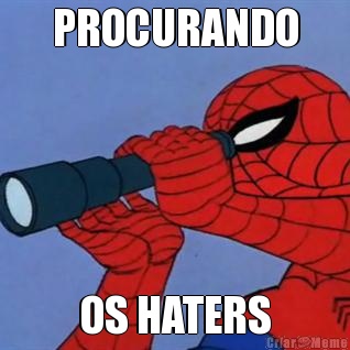PROCURANDO OS HATERS