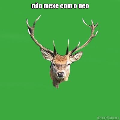 n�o mexe com o neo 