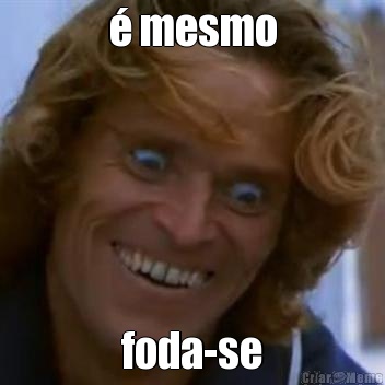 � mesmo foda-se