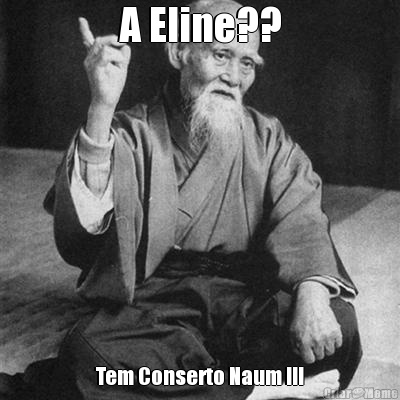 A Eline?? Tem Conserto Naum !!!