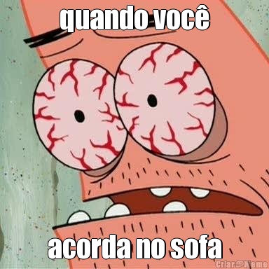 quando voc� acorda no sofa