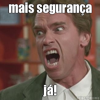 mais seguran�a j�!