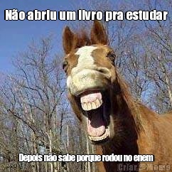 N�o abriu um livro pra estudar Depois n�o sabe porque rodou no enem
