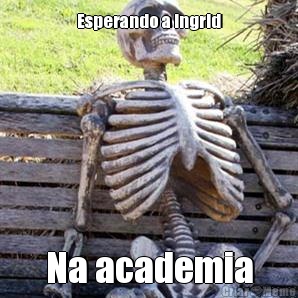 Esperando a Ingrid Na academia