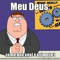 Meu Deus, como isso aqui � animado !