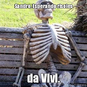 Sandro. Esperando risoles da Vivi.