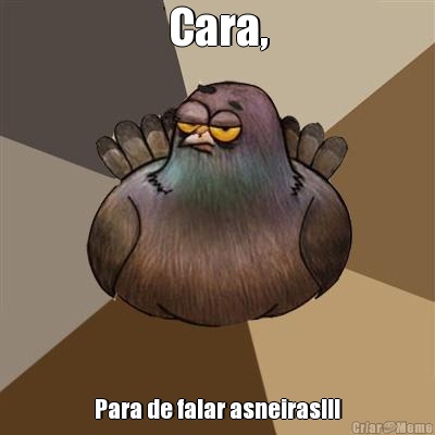 Cara, Para de falar asneiras!!!