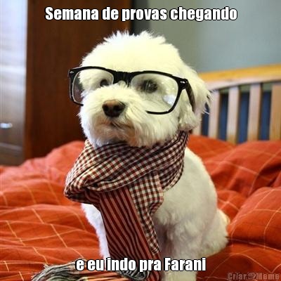 Semana de provas chegando e eu indo pra Farani