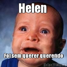 Helen  Foi sem querer querendo