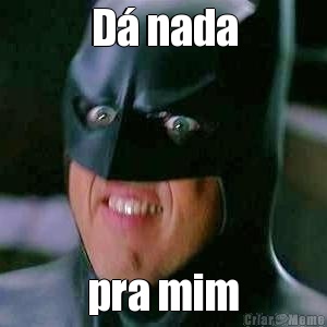 D� nada pra mim