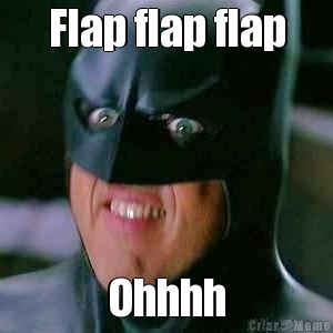 Flap flap flap Ohhhh