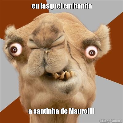 eu lasquei em banda a santinha de Mauro!!!!