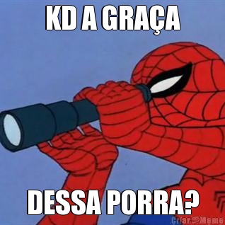 KD A GRA�A DESSA PORRA?