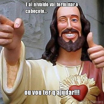 E ai nivaldo vai terminar o
cabe�ote... ou vou ter q ajudar!!!