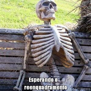       Esperando o
reenquadramento