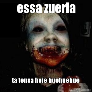 essa zueria ta tensa hoje huehuehue