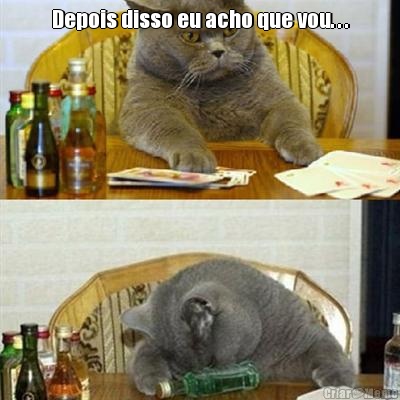 Depois disso eu acho que vou. . . 