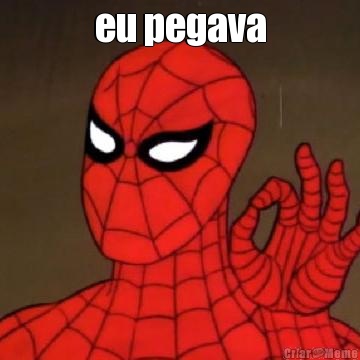 eu pegava  